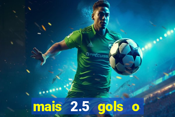 mais 2.5 gols o que significa